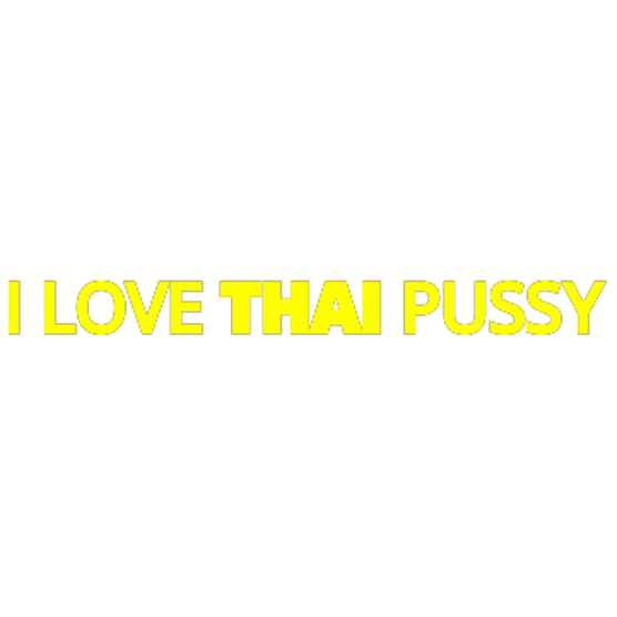 I Love Thai Pussy