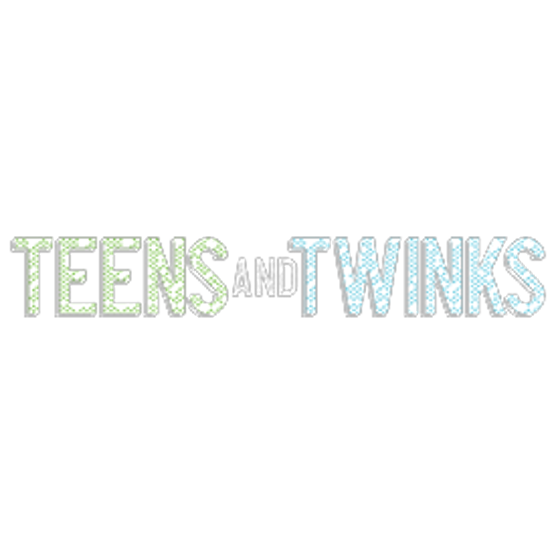 Teens and Twinks