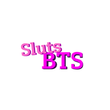 Sluts BTS